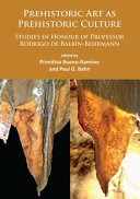 Prehistoric art as prehistoric culture : studies in honour of Professor Rodrigo de Balbín-Behrmann /