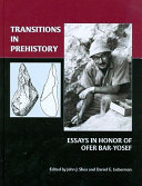 Transitions in prehistory : essays in honor of Ofer Bar-Yosef /