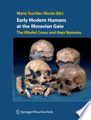 Early modern humans at the Moravian gate : the Mladec Caves and their remains /