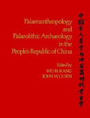 Palaeoanthropology and palaeolithic archaeology in the People's Republic of China /