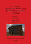 In dialogue : tradition and interaction in the Mesolithic-Neolithic transition /