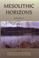Mesolithic horizons : papers presented at the Seventh International Conference on the Mesolithic in Europe, Belfast 2005 /