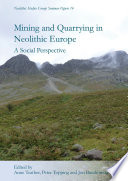Mining and quarrying in neolithic Europe : a social perpsective /