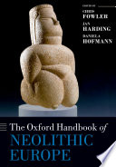 The Oxford handbook of neolithic Europe /