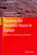 Tracking the Neolithic house in Europe : sedentism, architecture and practice /