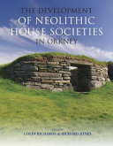 The development of neolithic house societies in Orkney : investigations in the Bay of Firth, Mainland, Orkney (1994-2014) /