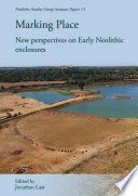 Marking Place : New Perspectives on Early Neolithic Enclosures /