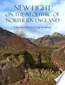 New light on the Neolithic of Northern England /