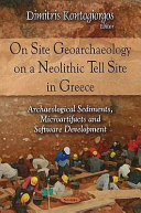 On site geoarchaeology on a Neolithic tell site in Greece : archaeological sediments, microartifacts and software development /
