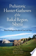 Prehistoric hunter-gatherers of the Baikal region, Siberia : bioarchaeological studies of past life ways /