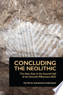 Concluding the Neolithic : the Near East in the second half of the seventh millennium BC /