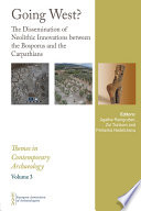 Going west? : the dissemination of Neolithic innovations between the Bosporus and the Carpathians : proceedings of the EAA conference, Istanbul, 11 September 2014 /