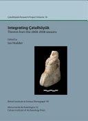 Integrating Catalhoyuk : themes from the 2000-2008 seasons /