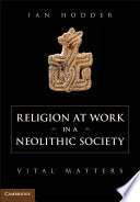 Religion at work in a Neolithic society : vital matters /