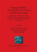 Forging identities : the mobility of culture in Bronze Age Europe : report from a Marie Curie project 2009-2012 with concluding conference at Aarhus University, Moesgaard 2012 /