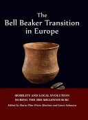 The bell beaker transition in Europe : mobility and local evolution during the 3rd millennium BC /