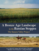 A Bronze Age landscape in the Russian steppes : the Samara Valley Project /