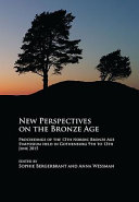 New perspectives on the Bronze Age : proceedings of the 13th Nordic Bronze Age Symposium held in Gothenburg 9th to 13th June 2015 /