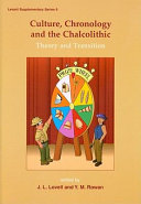 Culture, chronology and the Chalcolithic : theory and transition /