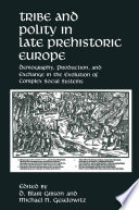 Tribe and polity in late prehistoric Europe : demography, production, and exchange in the evolution of complex social systems /