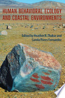 Human behavioral ecology and coastal environments /