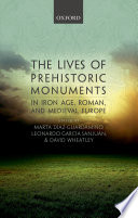 The lives of prehistoric monuments in Iron Age, Roman and medieval Europe /