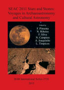SEAC 2011 stars and stones: voyages in archaeoastronomy and cultural astronomy : proceedings of the SEAC 2011 conference /