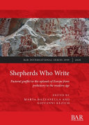 Shepherds who write : pastoral graffiti in the uplands of Europe from prehistory to the modern age /