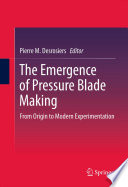 The emergence of pressure blade making : from origin to modern experimentation /