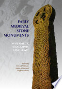 Early medieval stone monuments : materiality, biography, landscape /