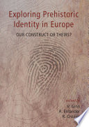 Exploring prehistoric identity in Europe : our construct or theirs? /