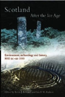 Scotland after the Ice Age : an environmental and archaeological history, 8000 BC-AD 1000 /