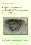 Regional perspectives on Neolithic pit deposition : beyond the mundane /