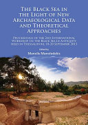 The Black Sea in the light of new archaeological data and theoretical approaches : proceedings of the 2nd International Workshop on the Black Sea in Antiquity held in Thessaloniki, 18-20 September 2015 /
