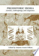 Prehistoric Iberia : genetics, anthropology, and linguistics /