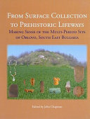 From surface collection to prehistoric lifeways : making sense of the multi-period site of Orlovo, south east Bulgaria /