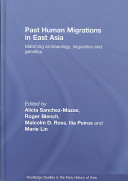Past human migrations in East Asia : matching archaeology, linguistics and genetics /