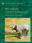 Why cultivate? : anthropological and archaeological approaches to foraging-farming transitions in Southeast Asia /