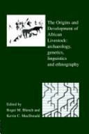 The origins and development of African livestock : archaeology, genetics, linguistics, and ethnography /
