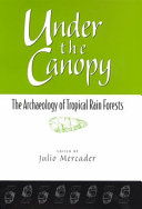 Under the canopy : the archaeology of tropical rain forests /