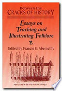 Between the cracks of history : essays on teaching and illustrating folklore /