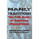Manly traditions : the folk roots of American masculinities /