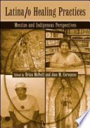 Latina/o healing practices : mestizo and indigenous perspectives /