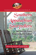 Southern Appalachian storytellers : interviews with sixteen keepers of the oral tradition /