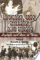 Cowboys, cops, killers, and ghosts : legends and lore in Texas /