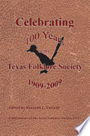 Celebrating 100 years of the Texas Folklore Society, 1909-2009 /