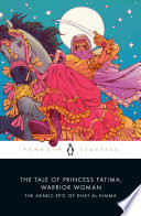 The tale of Princess Fatima, warrior woman : the Arabic epic of Dhat al-Himma /