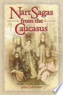 Nart sagas from the Caucasus : myths and legends from the Circassians, Abazas, Abkhaz, and Ubykhs /
