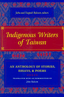 Indigenous writers of Taiwan : an anthology of stories, essays, & poems /