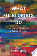 What folklorists do : professional possibilities in folklore studies /